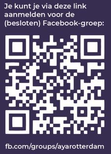 Je kunt je via deze QR-code aanmelden voor de (besloten) Facebook-groep. Of via de link fb.com/groups/ayarotterdam Of